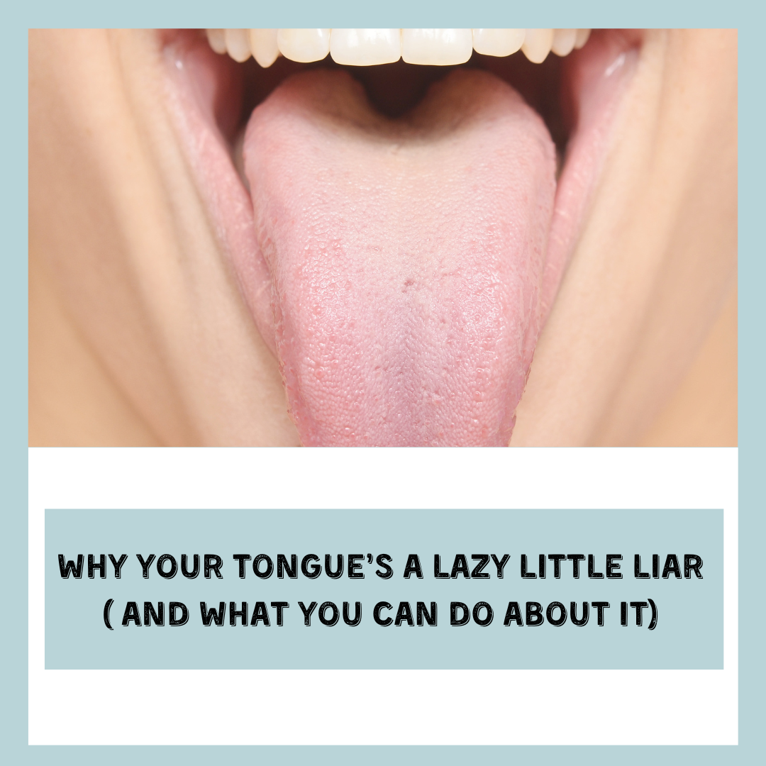 Why Your Tongue’s A Lazy Little Liar (And What You Can Do About It)