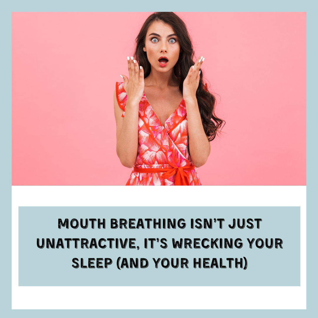 Mouth breathing Isn’t Just Unattractive, It’s Wrecking Your Sleep (and Your Health)