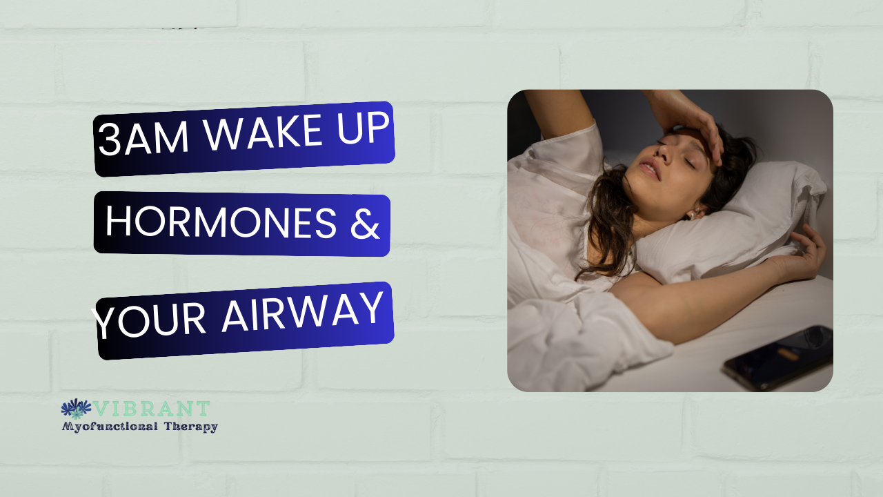 3am Wakeup: The Link Between Hormones and Your Airway